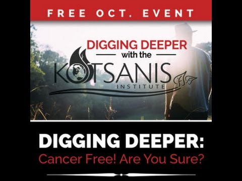 Grapevine, TX | Digging Deeper - Cancer Free! Are You Sure? | Kotsanis Institute