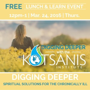 Digging Deeper: Spiritual Solutions for the Chronically Ill @ Kotsanis Institute  | Grapevine | Texas | United States